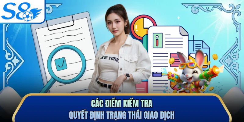 Các điểm kiểm tra quyết định trạng thái giao dịch