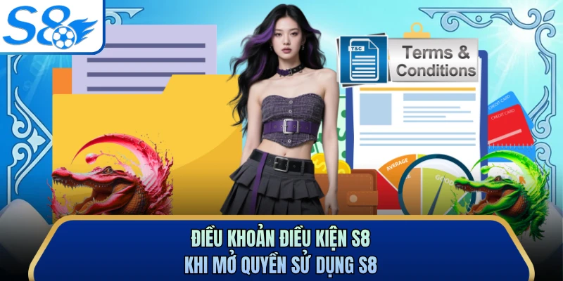 Điều khoản điều kiện S8 khi mở quyền sử dụng S8 