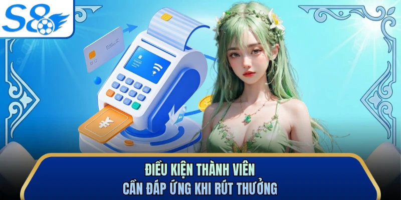 Điều kiện thành viên cần đáp ứng khi rút thưởng