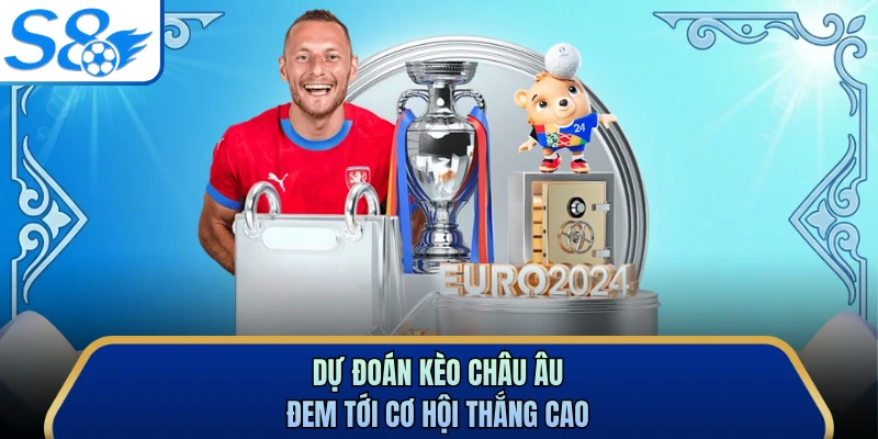 Dự đoán kèo châu Âu đem tới cơ hội thắng cao