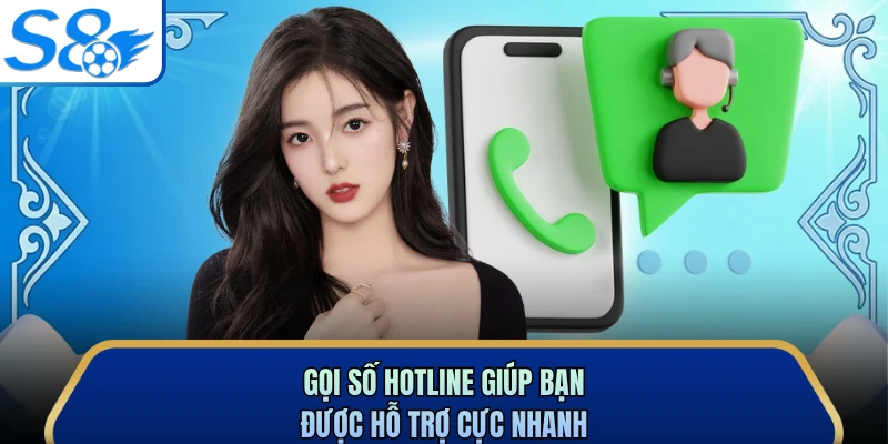 Gọi số hotline giúp bạn được hỗ trợ cực nhanh