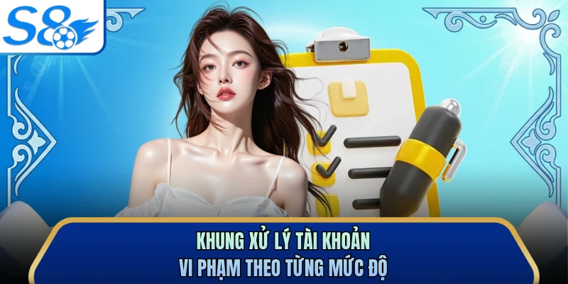 Khung xử lý tài khoản vi phạm theo từng mức độ 