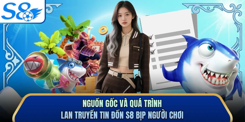 Nguồn gốc và quá trình lan truyền tin đồn S8 bịp người chơi