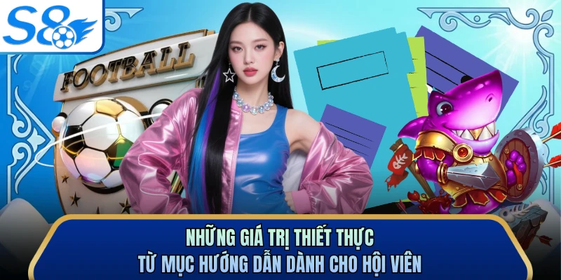 Những giá trị thiết thực từ mục hướng dẫn dành cho hội viên