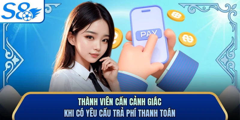 Thành viên cần cảnh giác khi có yêu cầu trả phí thanh toán