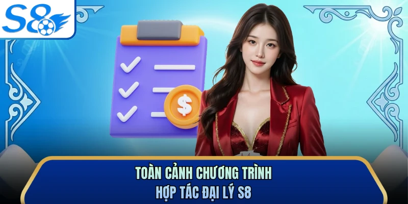Toàn cảnh chương trình hợp tác đại lý S8