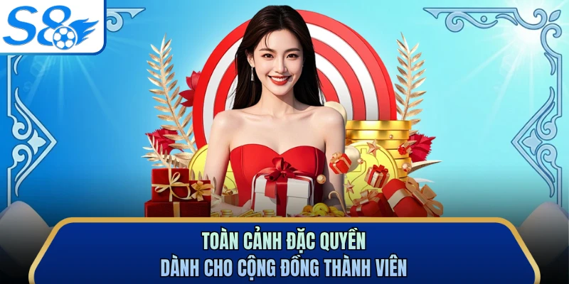 Toàn cảnh đặc quyền dành cho cộng đồng thành viên 