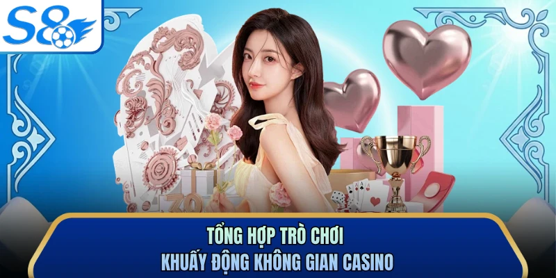 Tổng hợp trò chơi khuấy động không gian casino
